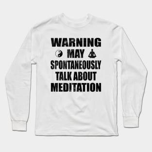 Warning May Spontaneously Talk About Meditation - Yoga and Meditation Funny Gift Long Sleeve T-Shirt